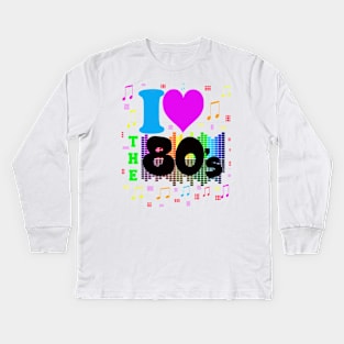 I Love 80's Made In The 80's. I love The Eighties Kids Long Sleeve T-Shirt